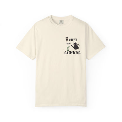 Coffee Then Gardening T-Shirt — Gardeners’ Casual Tee