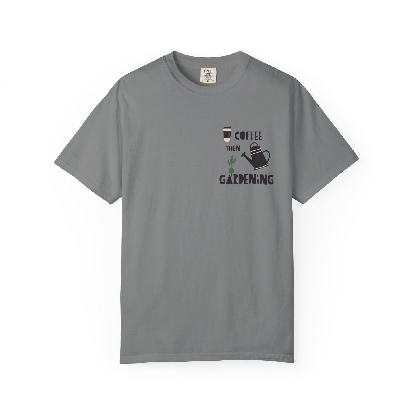 Coffee Then Gardening T-Shirt — Gardeners’ Casual Tee