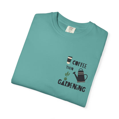 Coffee Then Gardening T-Shirt — Gardeners’ Casual Tee