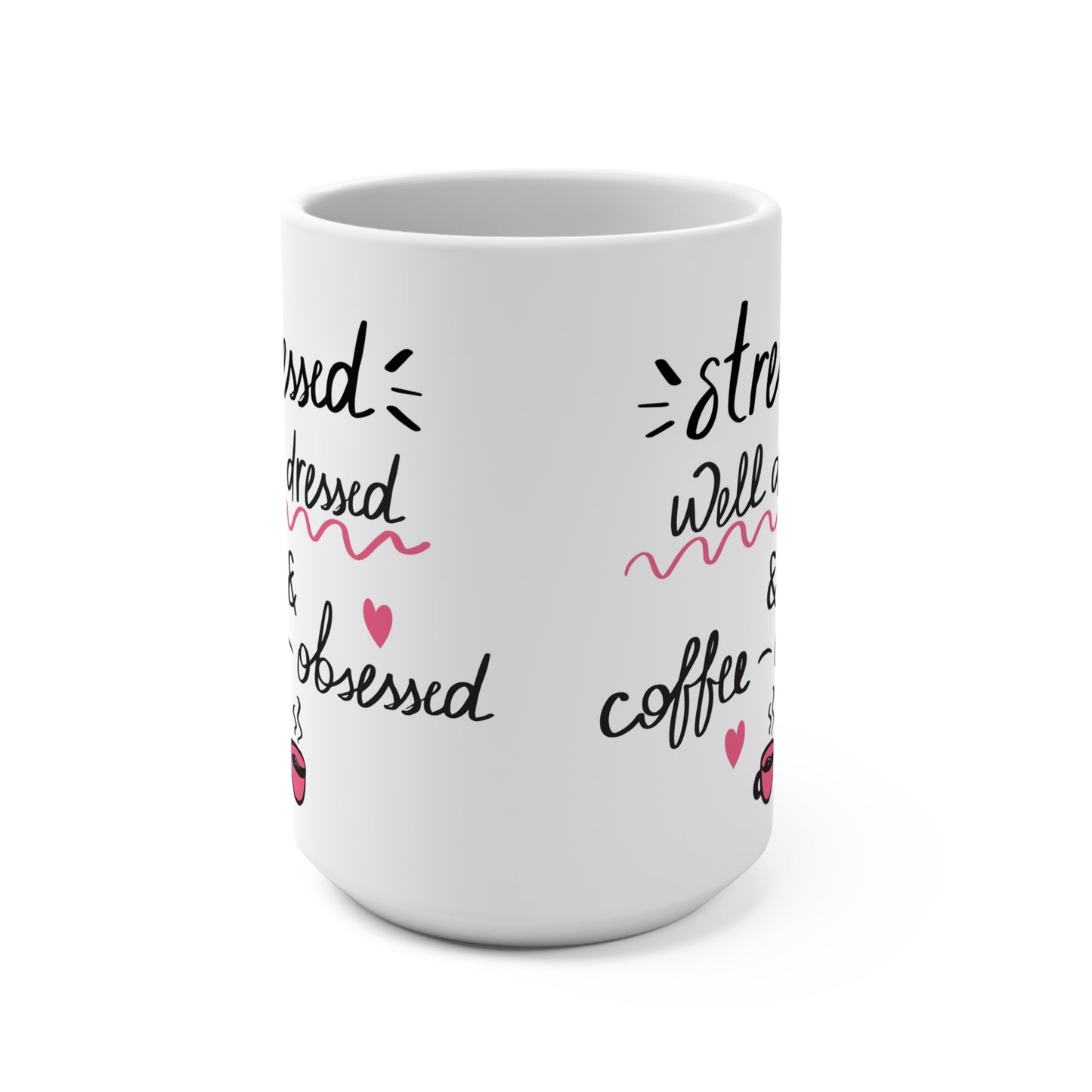 Coffee-Obsessed 15oz Mug — "Stressed, Well Dressed & Coffee-Obsessed"
