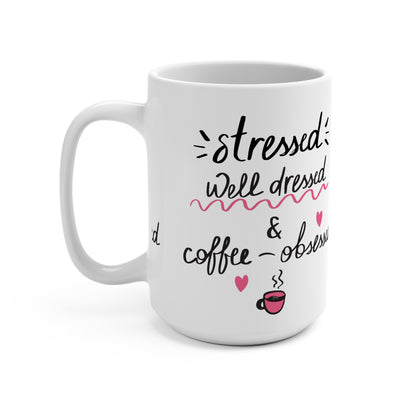 Coffee-Obsessed 15oz Mug — "Stressed, Well Dressed & Coffee-Obsessed"