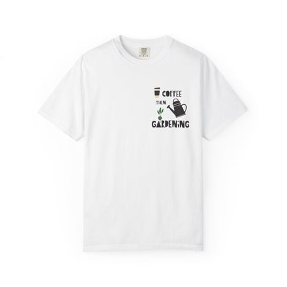 Coffee Then Gardening T-Shirt — Gardeners’ Casual Tee