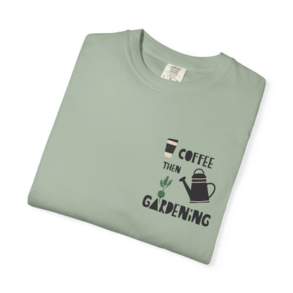 Coffee Then Gardening T-Shirt — Gardeners’ Casual Tee