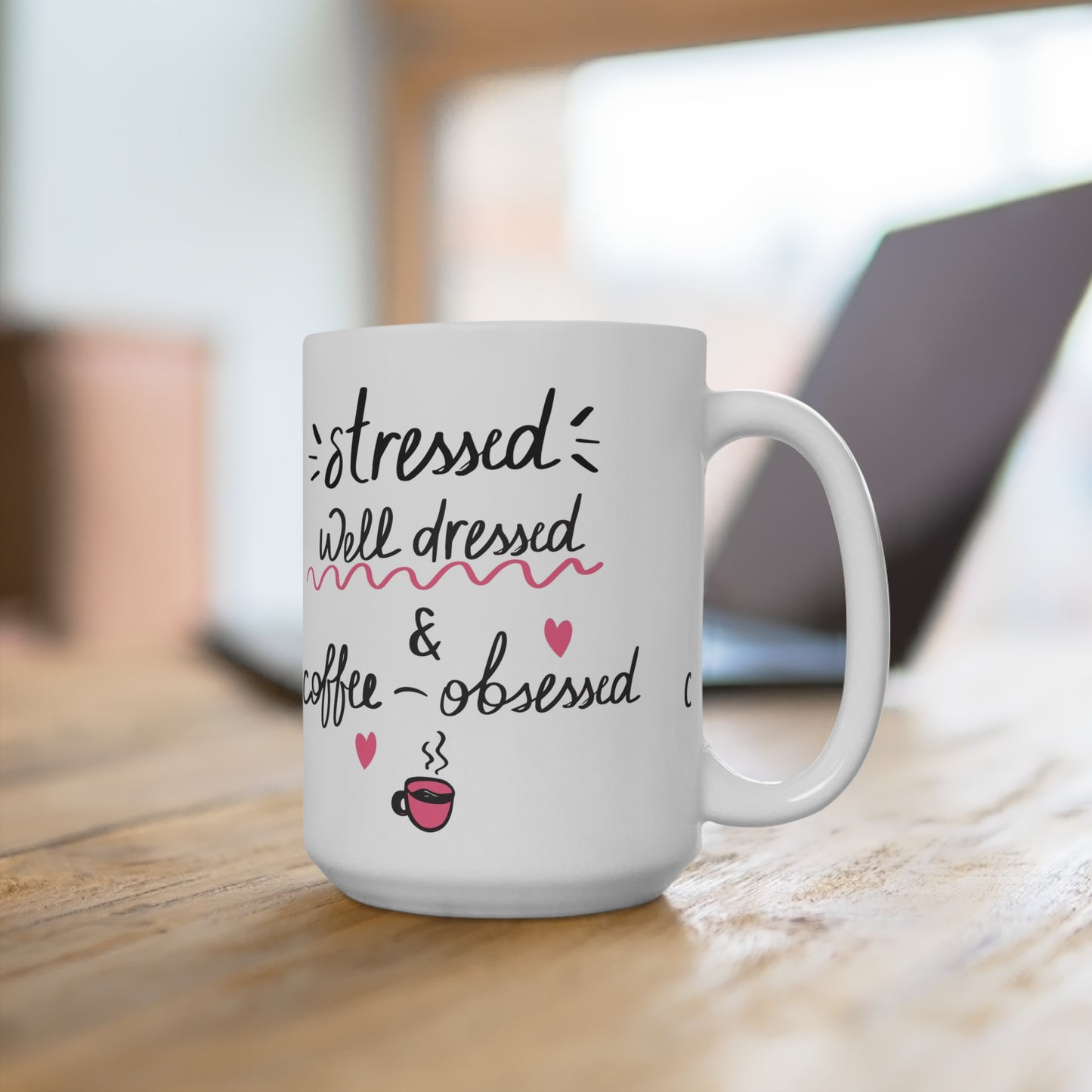 Coffee-Obsessed 15oz Mug — "Stressed, Well Dressed & Coffee-Obsessed"