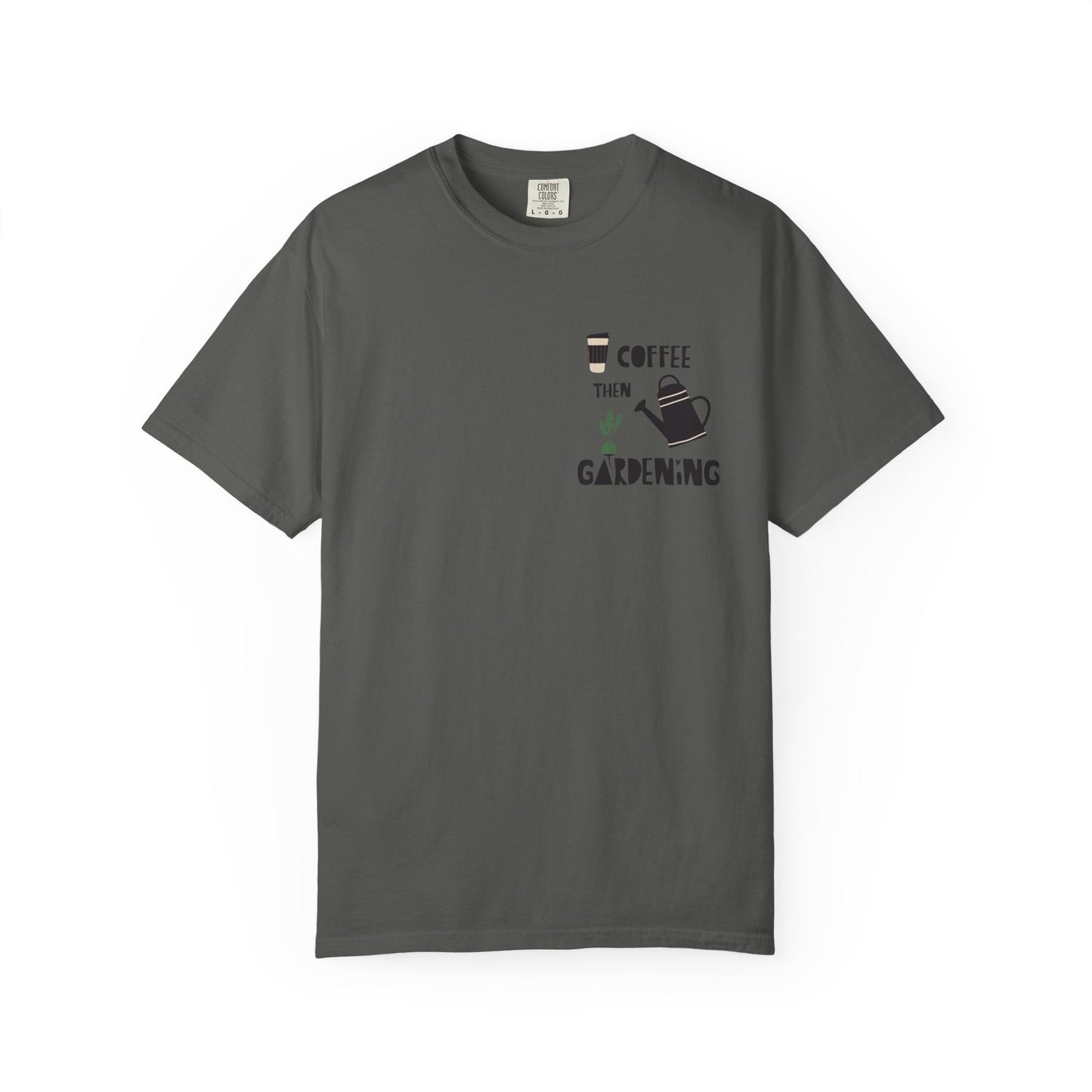 Coffee Then Gardening T-Shirt — Gardeners’ Casual Tee