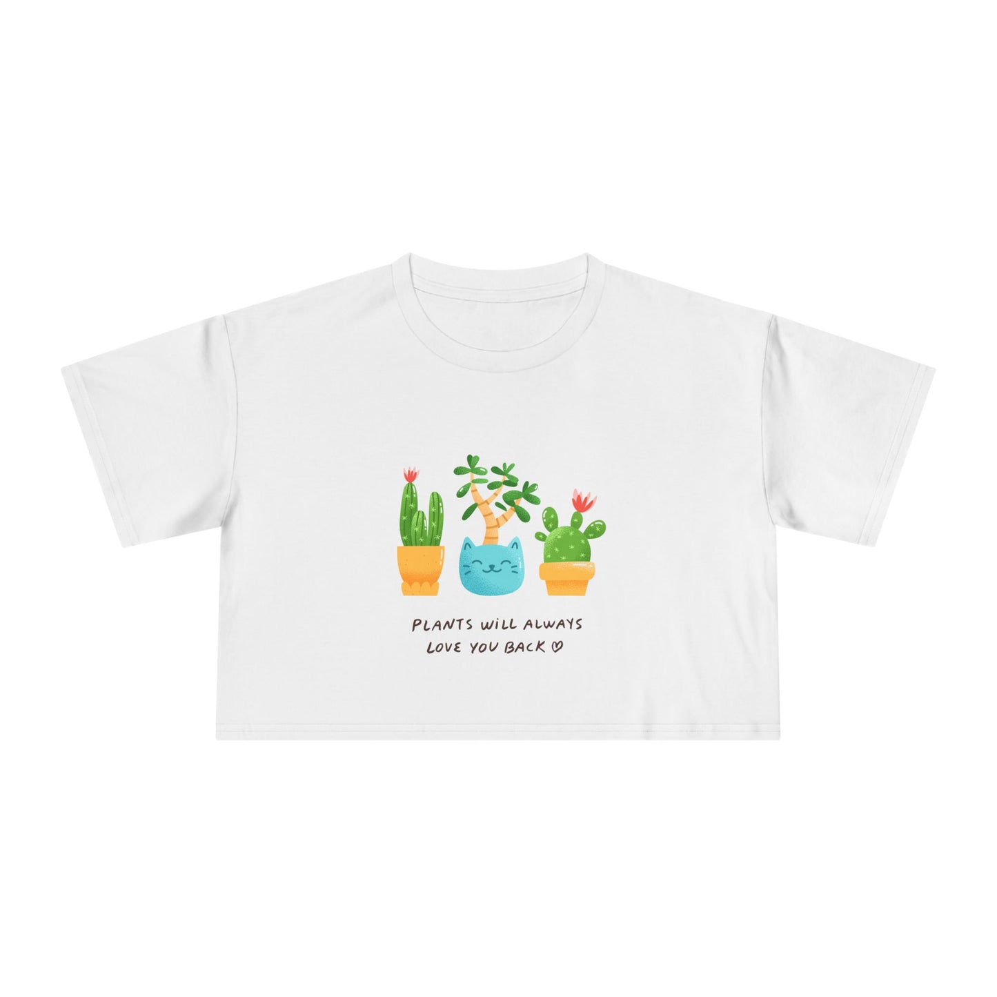Plant Lover Crop Tee — "Plants Will Always Love You Back" Cute Potted Succulent Graphic