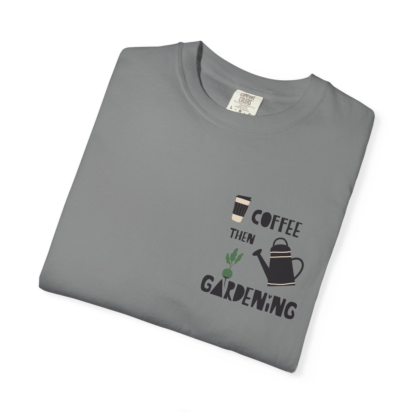 Coffee Then Gardening T-Shirt — Gardeners’ Casual Tee
