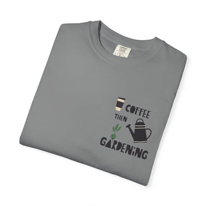 Coffee Then Gardening T-Shirt — Gardeners’ Casual Tee