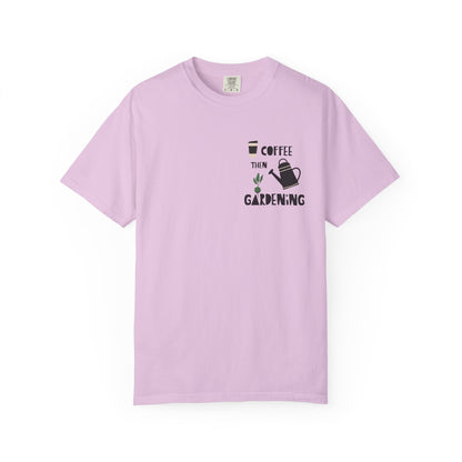 Coffee Then Gardening T-Shirt — Gardeners’ Casual Tee