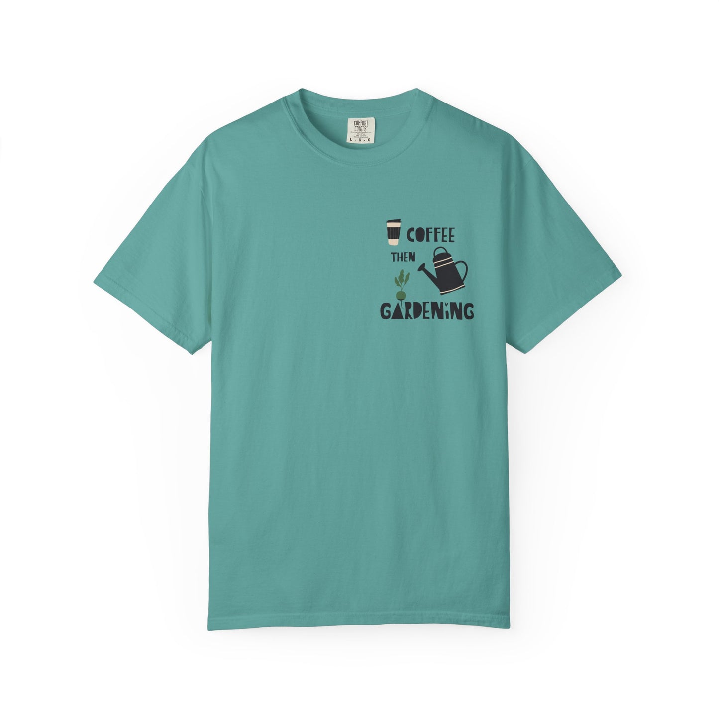 Coffee Then Gardening T-Shirt — Gardeners’ Casual Tee