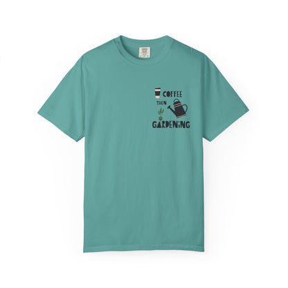 Coffee Then Gardening T-Shirt — Gardeners’ Casual Tee