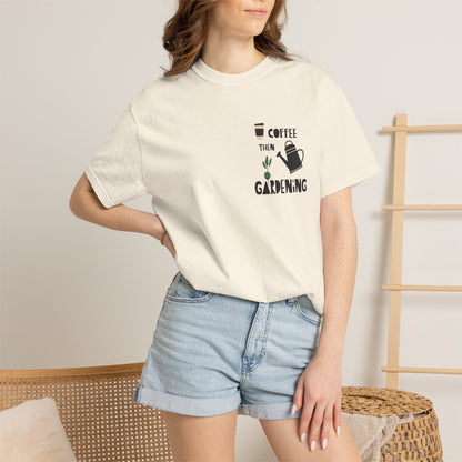 Coffee Then Gardening T-Shirt — Gardeners’ Casual Tee