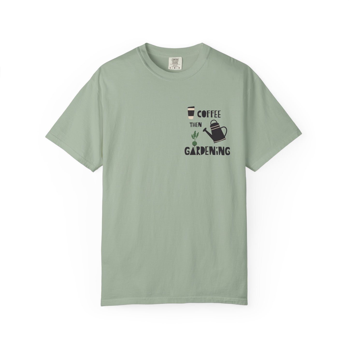 Coffee Then Gardening T-Shirt — Gardeners’ Casual Tee