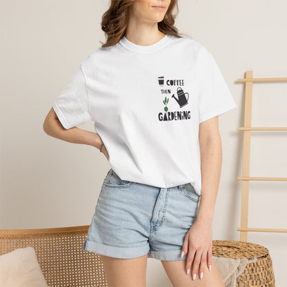 Coffee Then Gardening T-Shirt — Gardeners’ Casual Tee