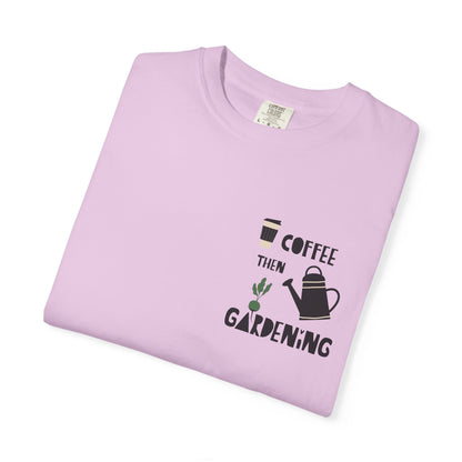 Coffee Then Gardening T-Shirt — Gardeners’ Casual Tee
