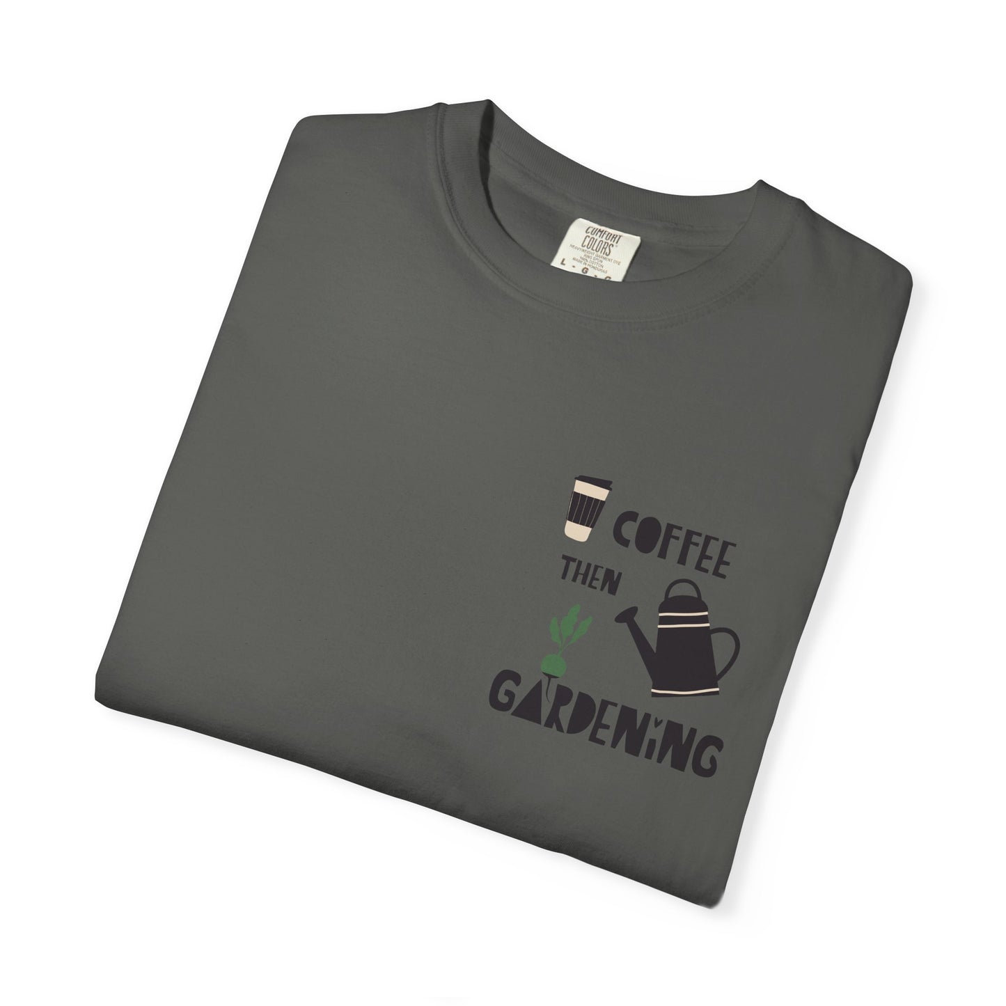 Coffee Then Gardening T-Shirt — Gardeners’ Casual Tee