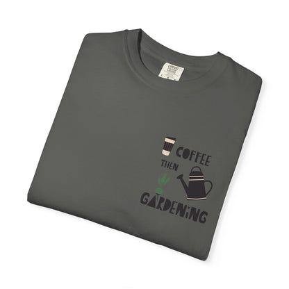 Coffee Then Gardening T-Shirt — Gardeners’ Casual Tee