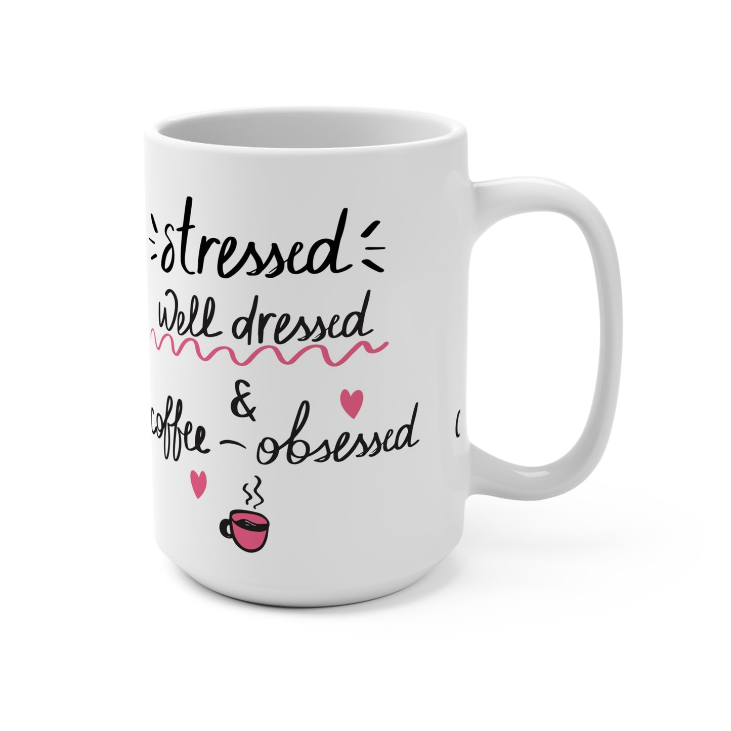 Coffee-Obsessed 15oz Mug — "Stressed, Well Dressed & Coffee-Obsessed"