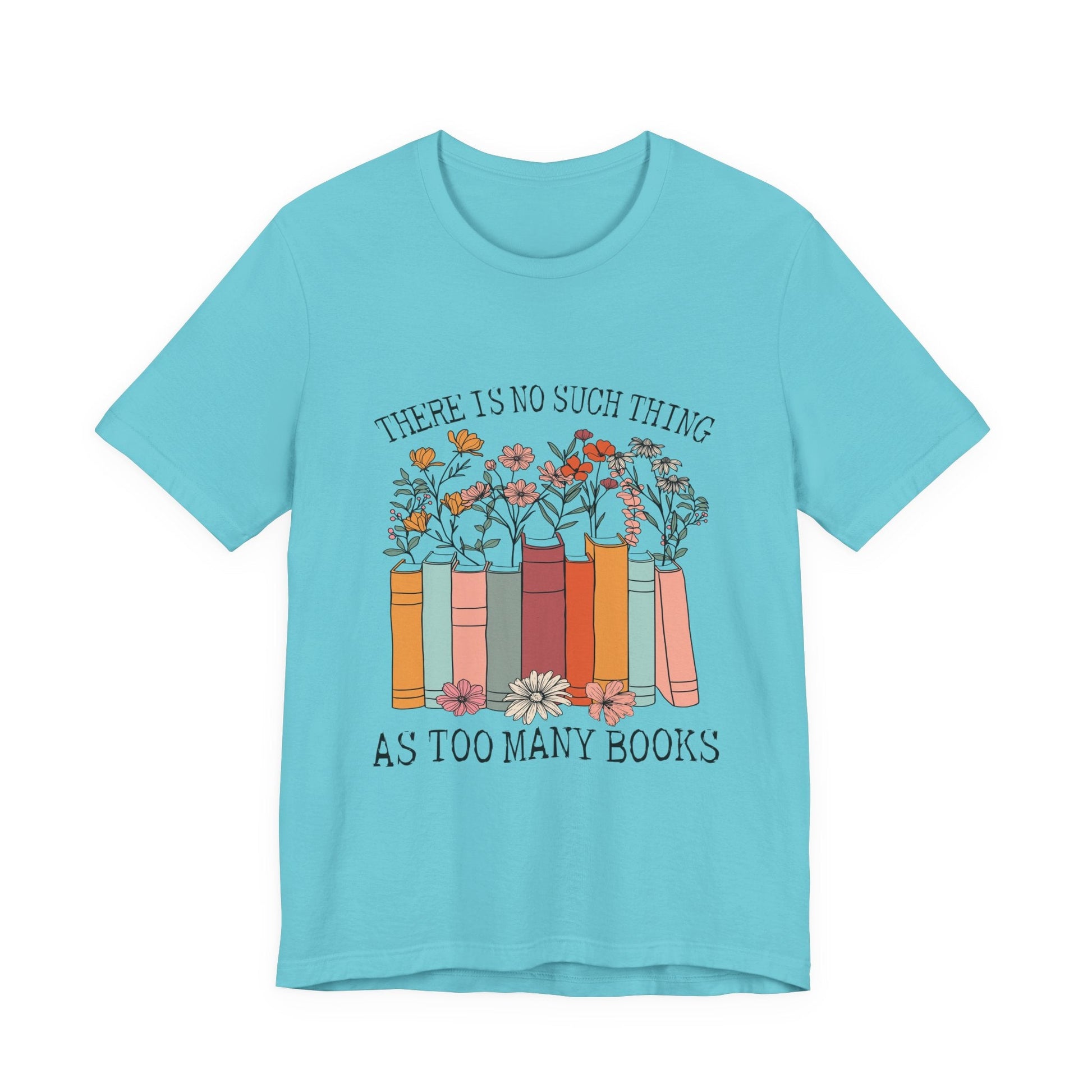 Book Lover's Unisex Tee - "There Is No Such Thing As Too Many Books", Gift for Readers, Literary Shirt, Cozy Gift, Bookworm Fashion - MaisonThreadory