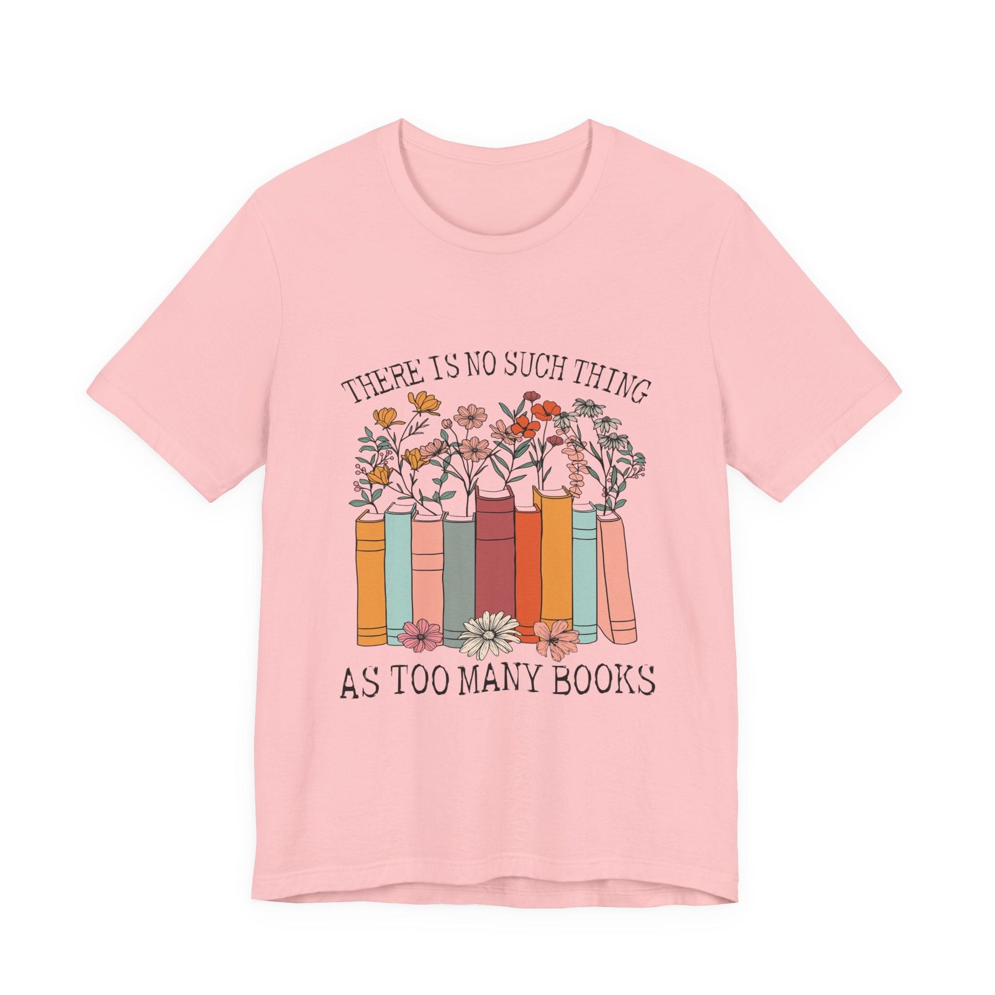 Book Lover's Unisex Tee - "There Is No Such Thing As Too Many Books", Gift for Readers, Literary Shirt, Cozy Gift, Bookworm Fashion - MaisonThreadory