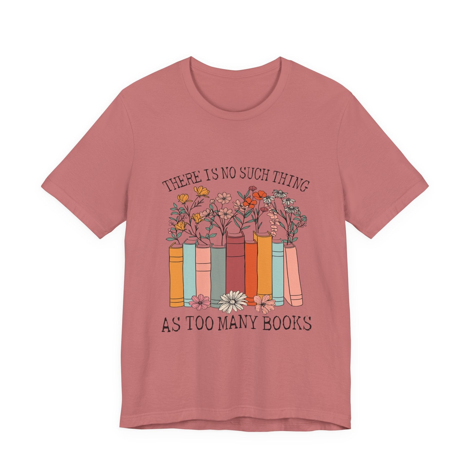 Book Lover's Unisex Tee - "There Is No Such Thing As Too Many Books", Gift for Readers, Literary Shirt, Cozy Gift, Bookworm Fashion - MaisonThreadory