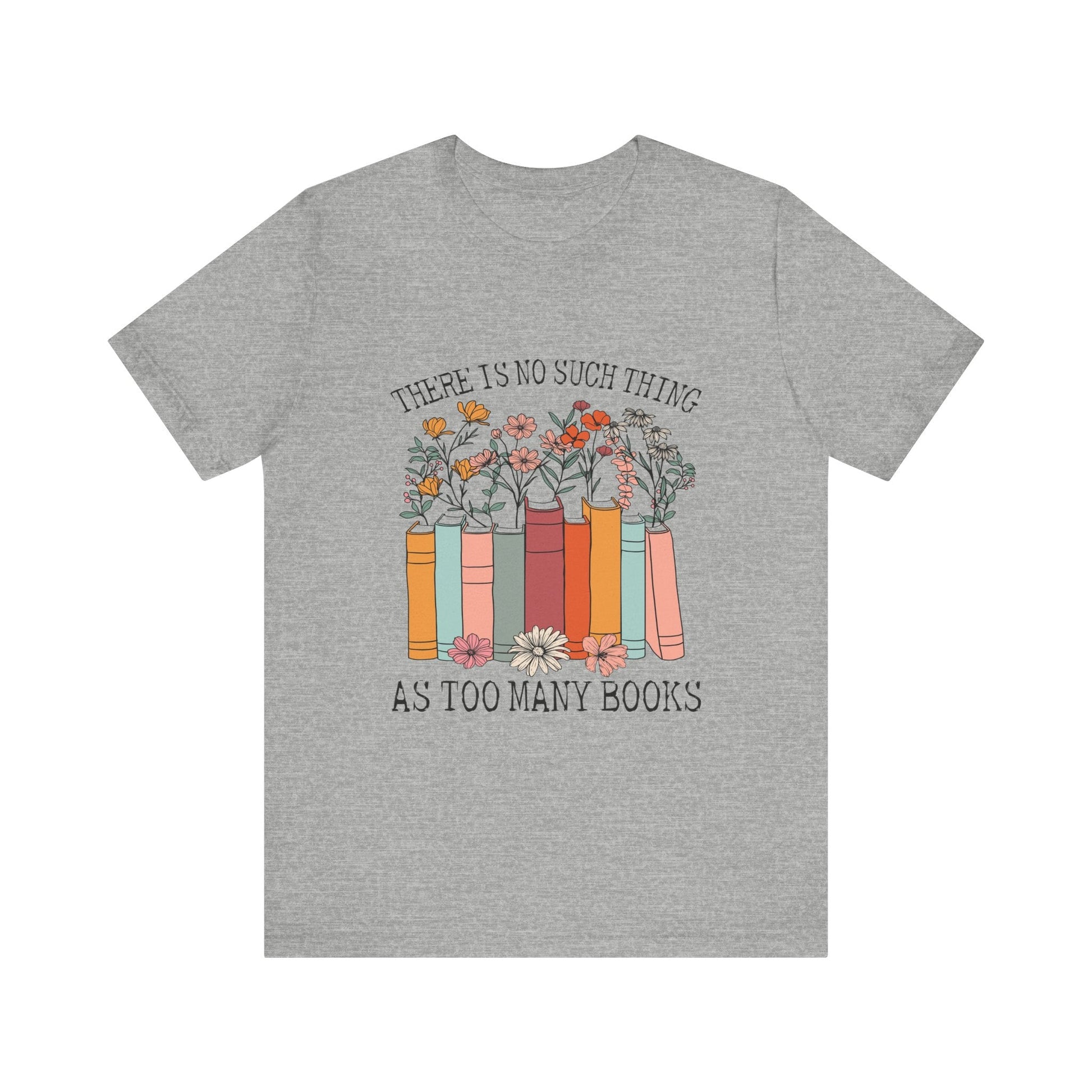 Book Lover's Unisex Tee - "There Is No Such Thing As Too Many Books", Gift for Readers, Literary Shirt, Cozy Gift, Bookworm Fashion - MaisonThreadory